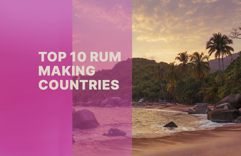 Top 10 Rum-Making Countries: Where the Best Rums Come From